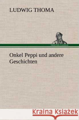 Onkel Peppi und andere Geschichten Thoma, Ludwig 9783847262664 TREDITION CLASSICS - książka