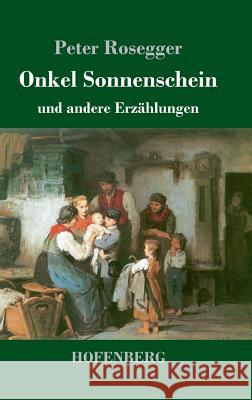 Onkel Sonnenschein: und andere Erzählungen Peter Rosegger 9783743726710 Hofenberg - książka