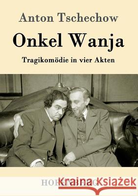 Onkel Wanja: Tragikomödie in vier Akten Anton Tschechow 9783843082501 Hofenberg - książka