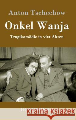 Onkel Wanja: Tragikomödie in vier Akten Anton Tschechow 9783843082518 Hofenberg - książka