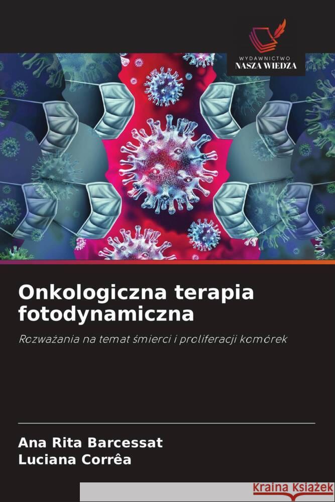 Onkologiczna terapia fotodynamiczna Barcessat, Ana Rita, Corrêa, Luciana 9786208600563 Wydawnictwo Nasza Wiedza - książka