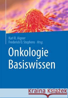 Onkologie Basiswissen Karl R. Aigner Frederick O. Stephens 9783662485842 Springer - książka