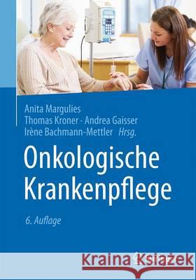 Onkologische Krankenpflege Anita Margulies Thomas Kroner Andrea Gaisser 9783662539545 Springer - książka