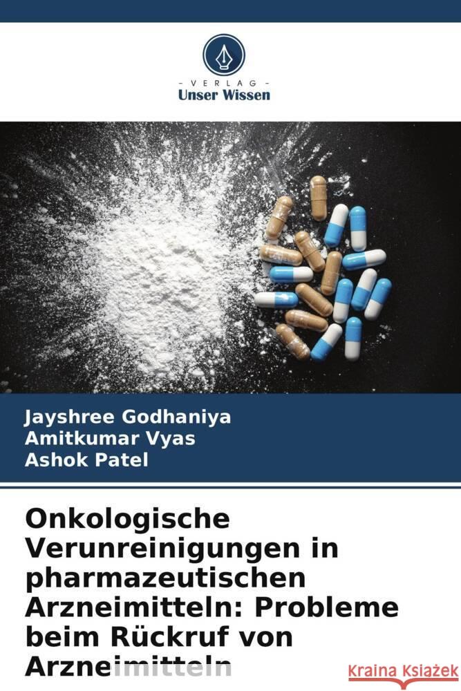 Onkologische Verunreinigungen in pharmazeutischen Arzneimitteln: Probleme beim Rückruf von Arzneimitteln Godhaniya, Jayshree, Vyas, Amitkumar, Patel, Ashok 9786204839554 Verlag Unser Wissen - książka