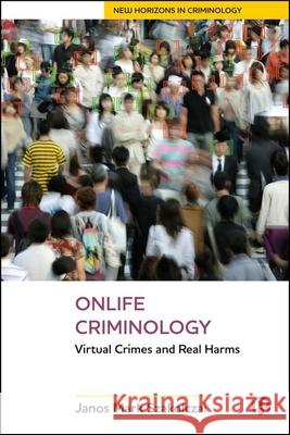 Onlife Criminology: Virtual Crimes and Real Harms Janos Mar 9781529235906 Bristol University Press - książka
