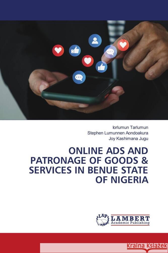 Online Ads and Patronage of Goods & Services in Benue State of Nigeria Iorlumun Tarlumun Stephen Lumunnen Aondoakura Joy Kashimana Jugu 9786208010751 LAP Lambert Academic Publishing - książka