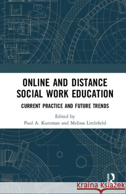 Online and Distance Social Work Education: Current Practice and Future Trends Paul A. Kurzman Melissa B. Littlefield 9780367860363 Routledge - książka