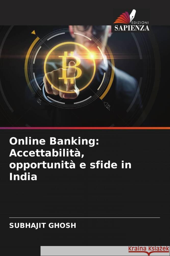 Online Banking: Accettabilità, opportunità e sfide in India Ghosh, Subhajit 9786204517728 Edizioni Sapienza - książka