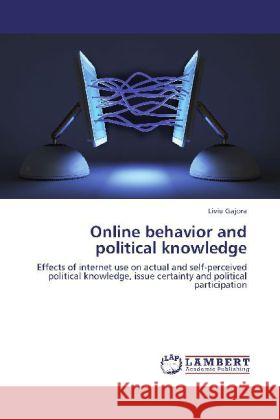Online behavior and political knowledge Gajora, Liviu 9783848401628 LAP Lambert Academic Publishing - książka