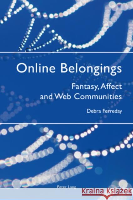 Online Belongings: Fantasy, Affect and Web Communities Ferreday, Debra 9783039115297 Verlag Peter Lang - książka