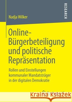 Online-Bürgerbeteiligung Und Politische Repräsentation: Rollen Und Einstellungen Kommunaler Mandatsträger in Der Digitalen Demokratie Wilker, Nadja 9783658283544 Springer vs - książka