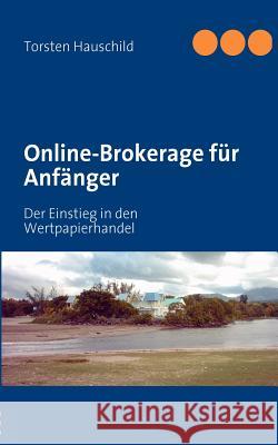 Online-Brokerage für Anfänger: Der Einstieg in den Wertpapierhandel Hauschild, Torsten 9783842369054 Books on Demand - książka