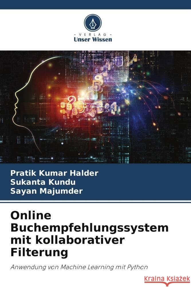 Online Buchempfehlungssystem mit kollaborativer Filterung Halder, Pratik Kumar, Kundu, Sukanta, Majumder, Sayan 9786205204238 Verlag Unser Wissen - książka