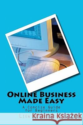 Online Business Made Easy: A Concise Guide for Beginners Liew Voon Kiong 9781453879498 Createspace - książka