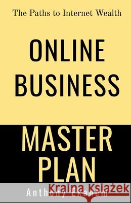 Online Business Master Plan: The Paths to Internet Wealth Anthony Ekanem 9781684948772 Notion Press Media Pvt Ltd - książka