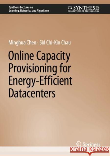 Online Capacity Provisioning for Energy-Efficient Datacenters Minghua Chen Sid Chi-Kin Chau  9783031115486 Springer International Publishing AG - książka