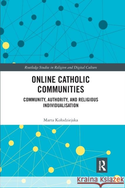 Online Catholic Communities: Community, Authority, and Religious Individualization Marta Kolodziejska 9780367591311 Routledge - książka