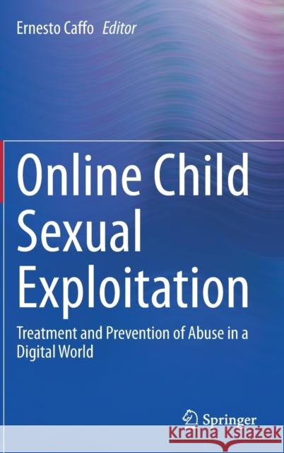 Online Child Sexual Exploitation: Treatment and Prevention of Abuse in a Digital World Ernesto Caffo 9783030666538 Springer - książka