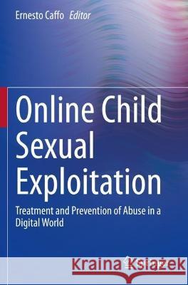 Online Child Sexual Exploitation: Treatment and Prevention of Abuse in a Digital World Caffo, Ernesto 9783030666569 Springer International Publishing - książka