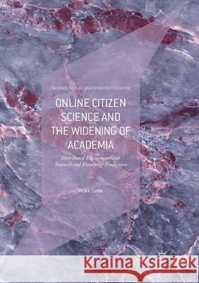 Online Citizen Science and the Widening of Academia: Distributed Engagement with Research and Knowledge Production Curtis, Vickie 9783030085063 Palgrave MacMillan - książka
