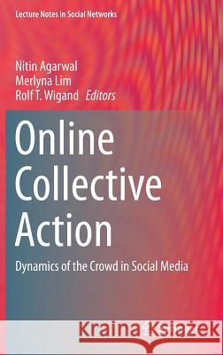 Online Collective Action: Dynamics of the Crowd in Social Media Agarwal, Nitin 9783709113394 Springer - książka