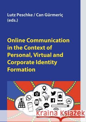 Online Communication in the Context of Personal, Virtual and Corporate Identity Formation Lutz Peschke Can Gurmeric 9783752835939 Books on Demand - książka