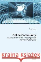 Online Community : An Evaluation of the Emerging Social Forms in Cyberspace Gaiser, Ted J. 9783639198638 VDM Verlag Dr. Müller - książka