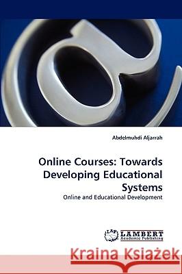 Online Courses: Towards Developing Educational Systems Abdelmuhdi Aljarrah 9783838307787 LAP Lambert Academic Publishing - książka