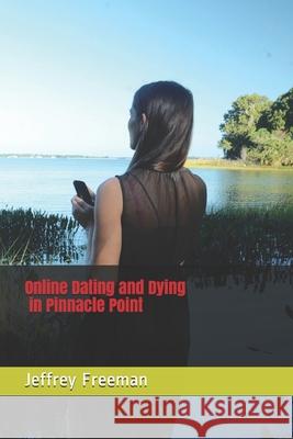 Online Dating and Dying in Pinnacle Point Jeffrey M. Freeman 9781520713205 Independently Published - książka