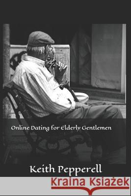 Online Dating for Elderly Gentlemen Keith Pepperell 9781096628378 Independently Published - książka