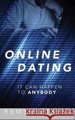 Online Dating: It Can Happen to Anybody Remy Hetrick 9781478754985 Outskirts Press - książka