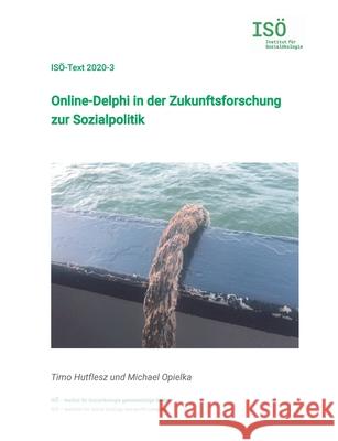 Online-Delphi in der Zukunftsforschung zur Sozialpolitik Timo Hutflesz Michael Opielka 9783751957342 Books on Demand - książka