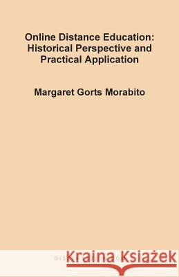 Online Distance Education: Historical Perspective and Practical Application Morabito, Margaret Gorts 9781581120578 Dissertation.com - książka
