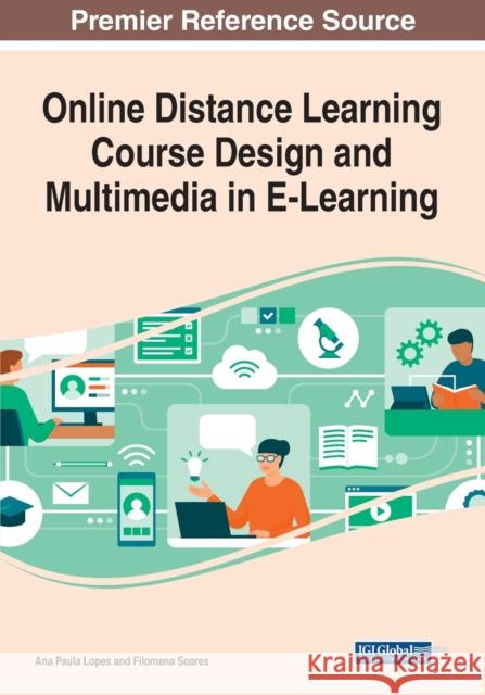 Online Distance Learning Course Design and Multimedia in E-Learning Ana Paula Lopes Filomena Soares 9781799897071 Information Science Reference - książka