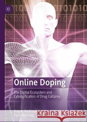 Online Doping: The Digital Ecosystem and Cyborgification of Drug Cultures Jesper Andreasson April Henning  9783031302718 Palgrave Macmillan - książka