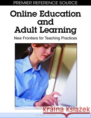 Online Education and Adult Learning: New Frontiers for Teaching Practices Kidd, Terry T. 9781605668307 Idea Group Reference - książka