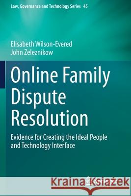 Online Family Dispute Resolution: Evidence for Creating the Ideal People and Technology Interface Elisabeth Wilson-Evered John Zeleznikow 9783030646479 Springer - książka