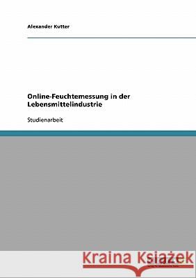 Online-Feuchtemessung in der Lebensmittelindustrie Alexander Kutter 9783638803168 Grin Verlag - książka