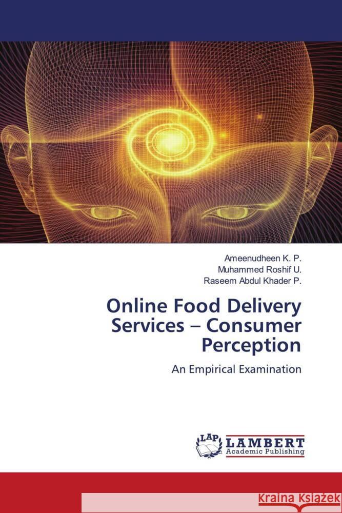 Online Food Delivery Services - Consumer Perception K. P., Ameenudheen, U., Muhammed Roshif, P., Raseem Abdul Khader 9786205514900 LAP Lambert Academic Publishing - książka