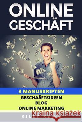 Online Geschaft: 3 Manuskripten: Geschaftsideen, Blog, Online Marketing Riley Reive 9781979294294 Createspace Independent Publishing Platform - książka