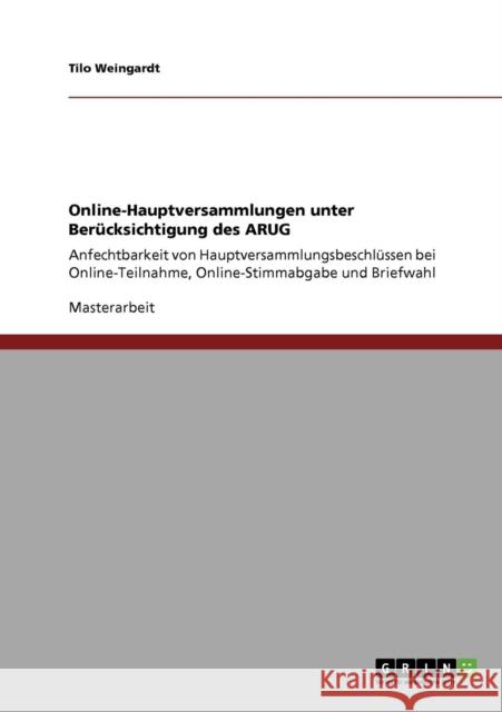 Online-Hauptversammlungen unter Berücksichtigung des ARUG: Anfechtbarkeit von Hauptversammlungsbeschlüssen bei Online-Teilnahme, Online-Stimmabgabe un Weingardt, Tilo 9783640786770 Grin Verlag - książka