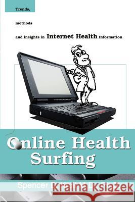 Online Health Surfing: Trends, Methods and Insights in Internet Health Information Kroll, Spencer D. 9780595133406 iUniversity Press - książka