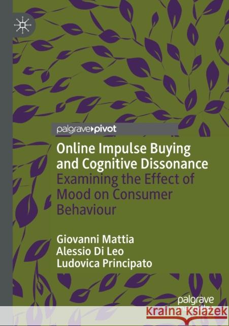 Online Impulse Buying and Cognitive Dissonance: Examining the Effect of Mood on Consumer Behaviour Mattia, Giovanni 9783030659257 Springer International Publishing - książka