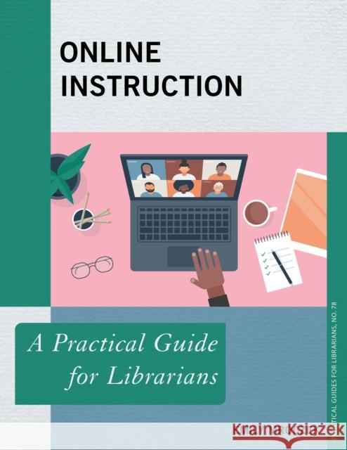 Online Instruction: A Practical Guide for Librarians Emily Mroczek 9781538157671 Rowman & Littlefield Publishers - książka