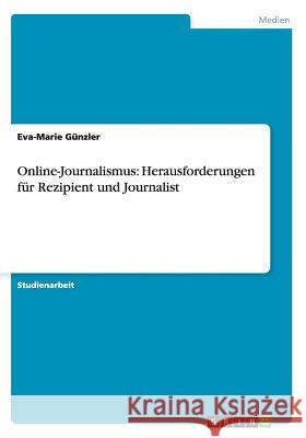 Online-Journalismus: Herausforderungen für Rezipient und Journalist Günzler, Eva-Marie 9783640546800 Grin Verlag - książka
