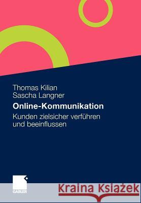 Online-Kommunikation: Kunden Zielsicher Verführen Und Beeinflussen Kilian, Thomas 9783834919496 Gabler - książka