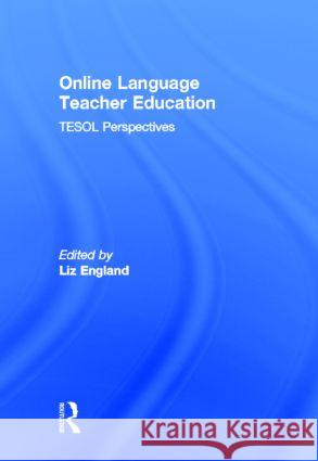 Online Language Teacher Education: TESOL Perspectives England, Liz 9780415894500 Routledge - książka