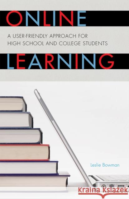 Online Learning: A User-Friendly Approach for High School and College Students Bowman, Leslie 9781607097471 Rowman & Littlefield Education - książka