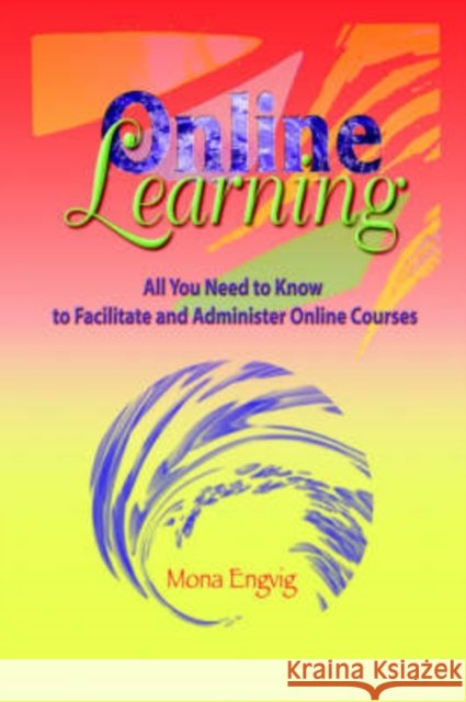 Online Learning : All You Need to Know to Facilitate and Administer Online Courses Mona Engvig   9781572736719 Hampton Press - książka