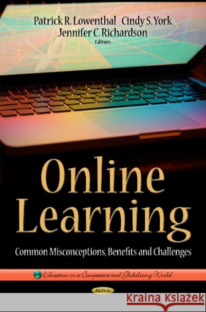 Online Learning: Common Misconceptions & Benefits & Challenges Patrick R Lowenthal, Cindy S York, Jennifer C Richardson 9781631171949 Nova Science Publishers Inc - książka